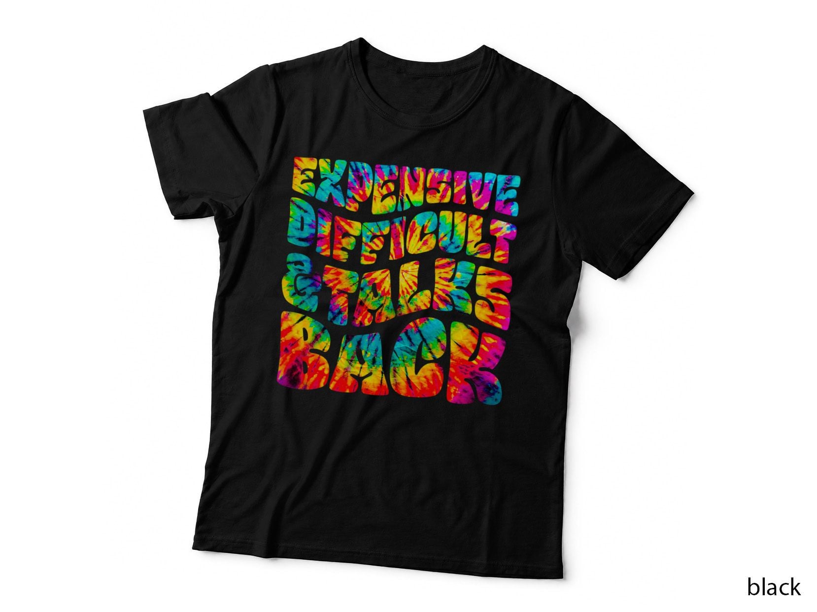 Tie Dye Expensive Difficult and Talks Back Mothers Day Mom T-Shirt