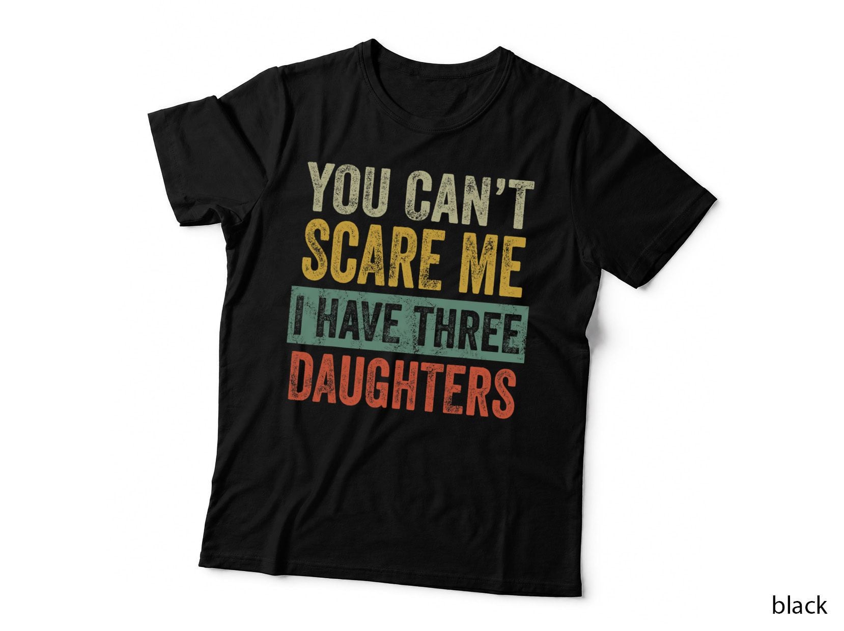You Can't Scare Me I Have Three Daughters Funny Mom Dad Gift T-Shirt