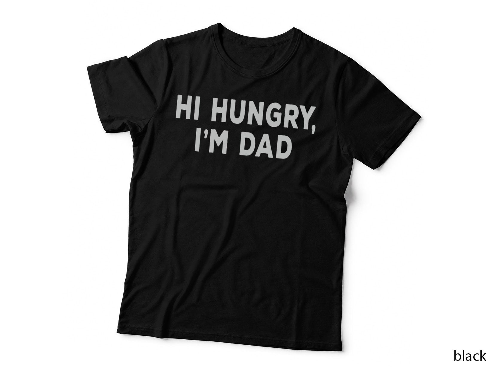 Hi Hungry I'm Dad Sarcastic Dad Joke Father's Day Hilarious T-Shirt