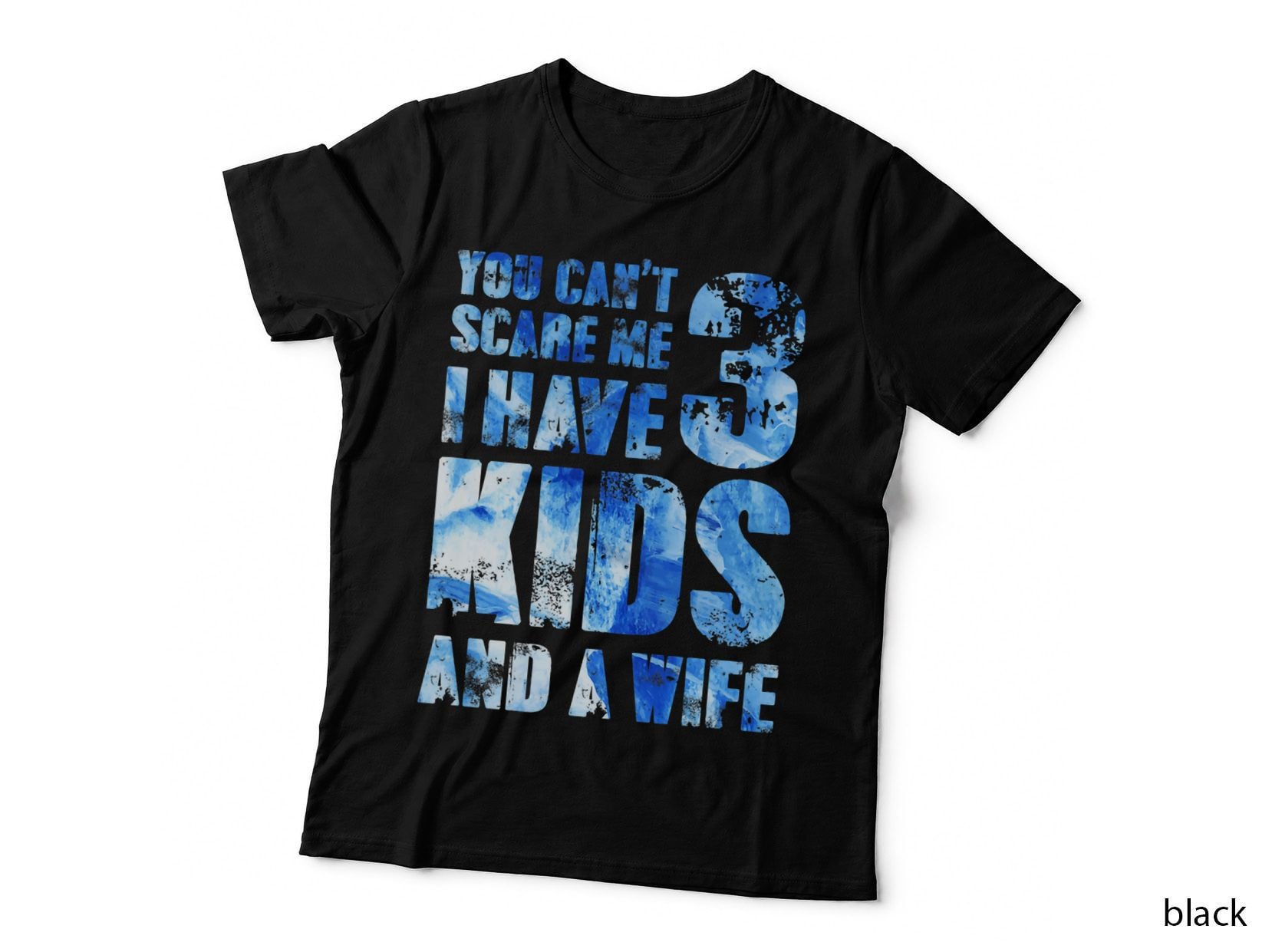 I Have 3 Kids and a Wife T-Shirt, Fatherhood Humor, Dad Joke Apparel