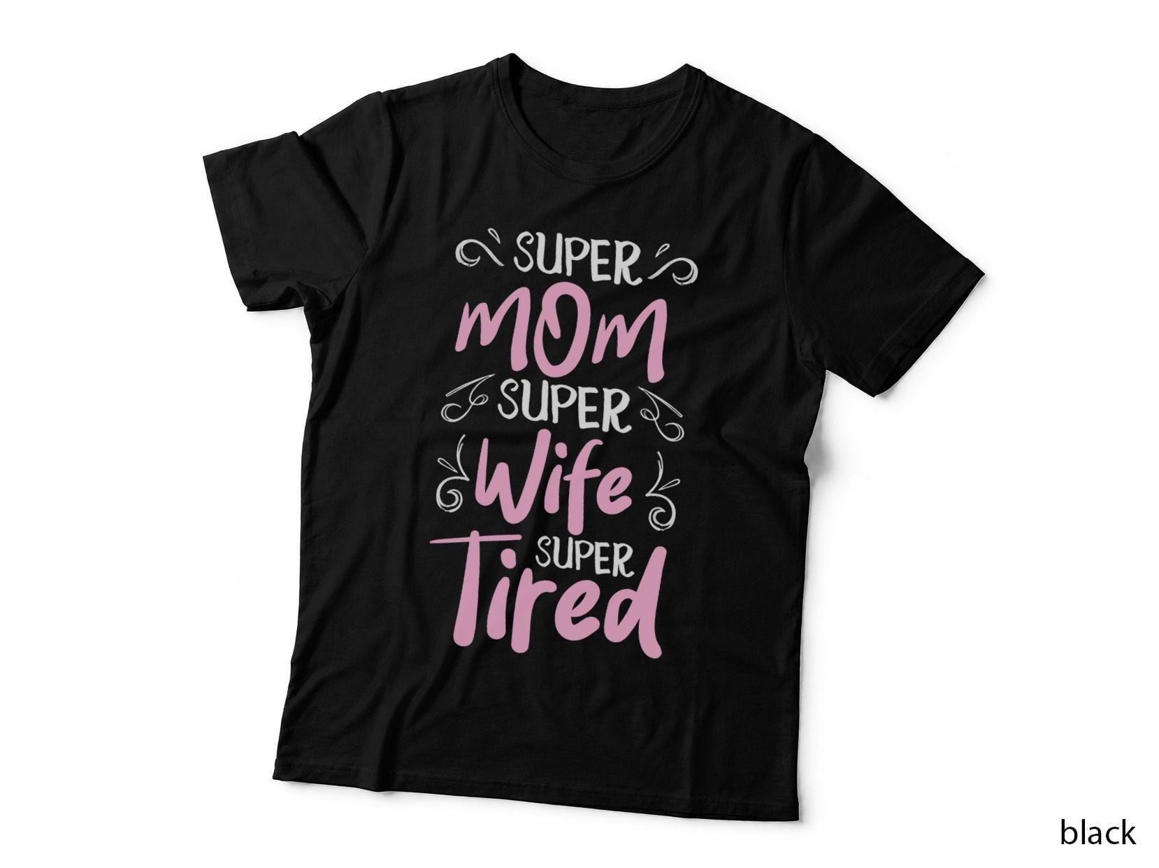 Super Mom Super Wife Super Tired Happy Funny Mother's Day T-Shirt