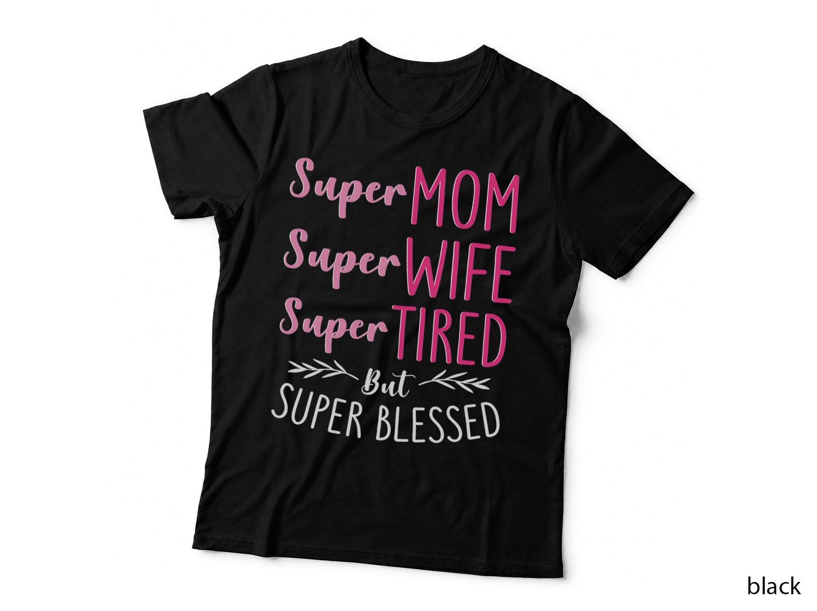 Super Mom Super Wife Super Tired but Super Blessed T-Shirt