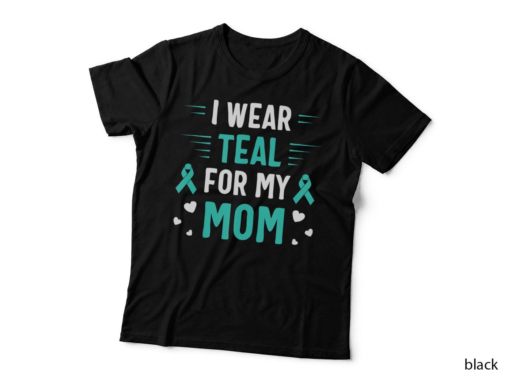 I Wear Teal for My Mom Ovarian Cancer Awareness, Gift T-Shirt