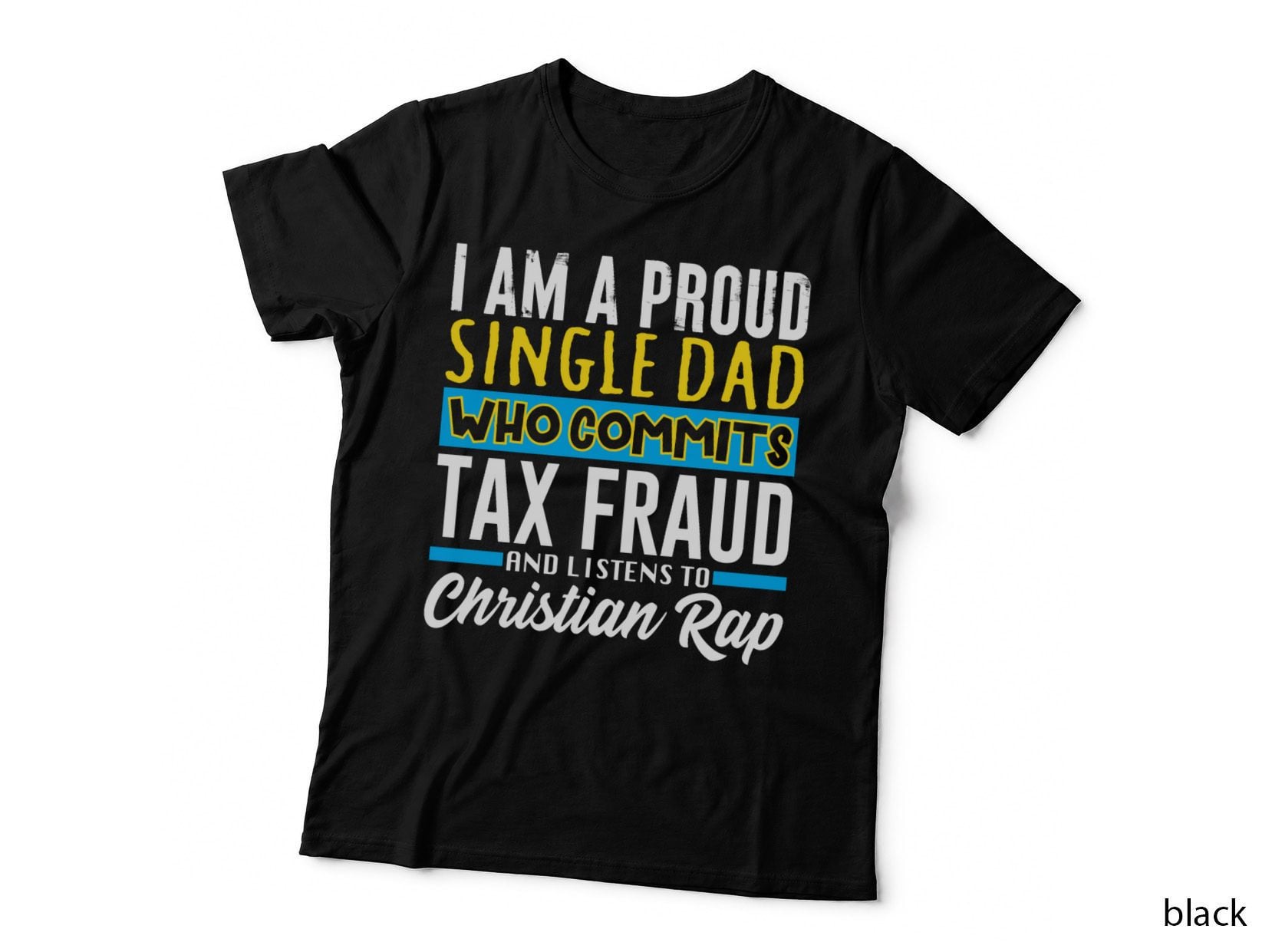 Single Dad Who Commits Tax Fraud T-Shirt