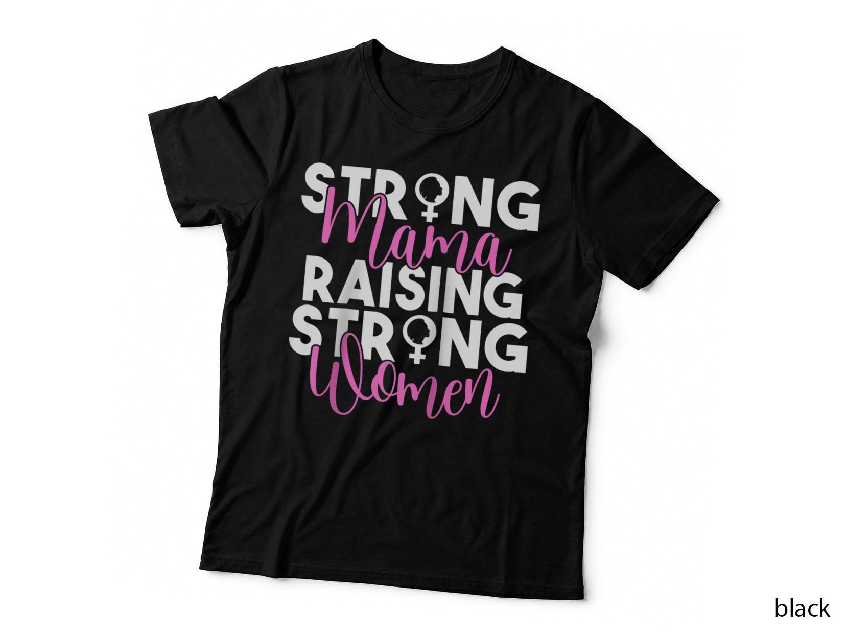 Strong Mama Raising Strong Women Feminism Feminist Mom T-Shirt