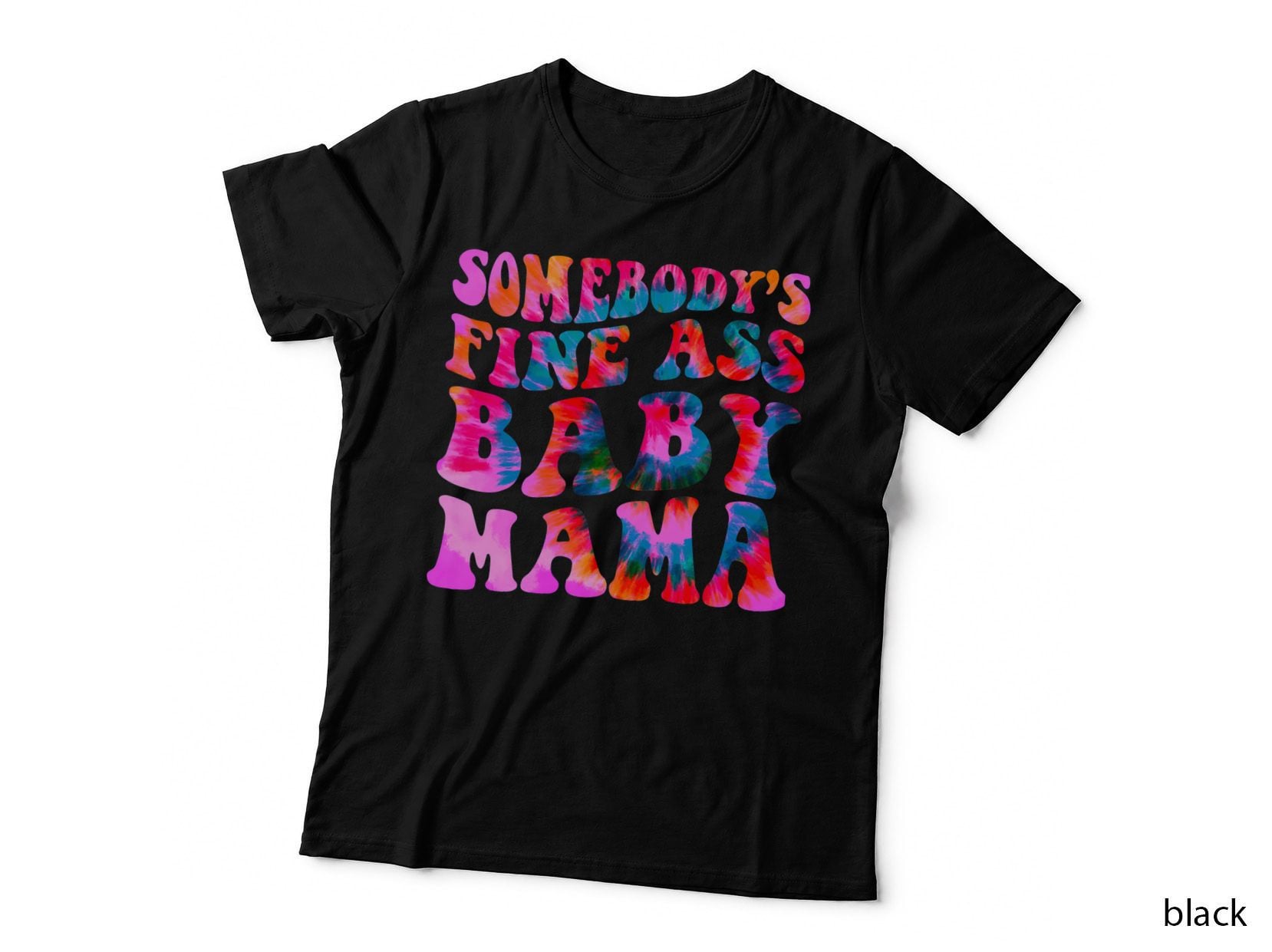 Tie-Dye Somebody's Fine Ass Baby Mama Funny Mom Women T-Shirt