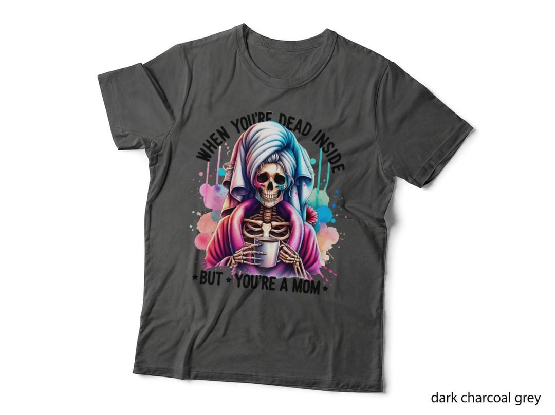 When You're Dead Inside but You're a Mom, Gift Idea, Warm Cozy, Gift T-Shirt