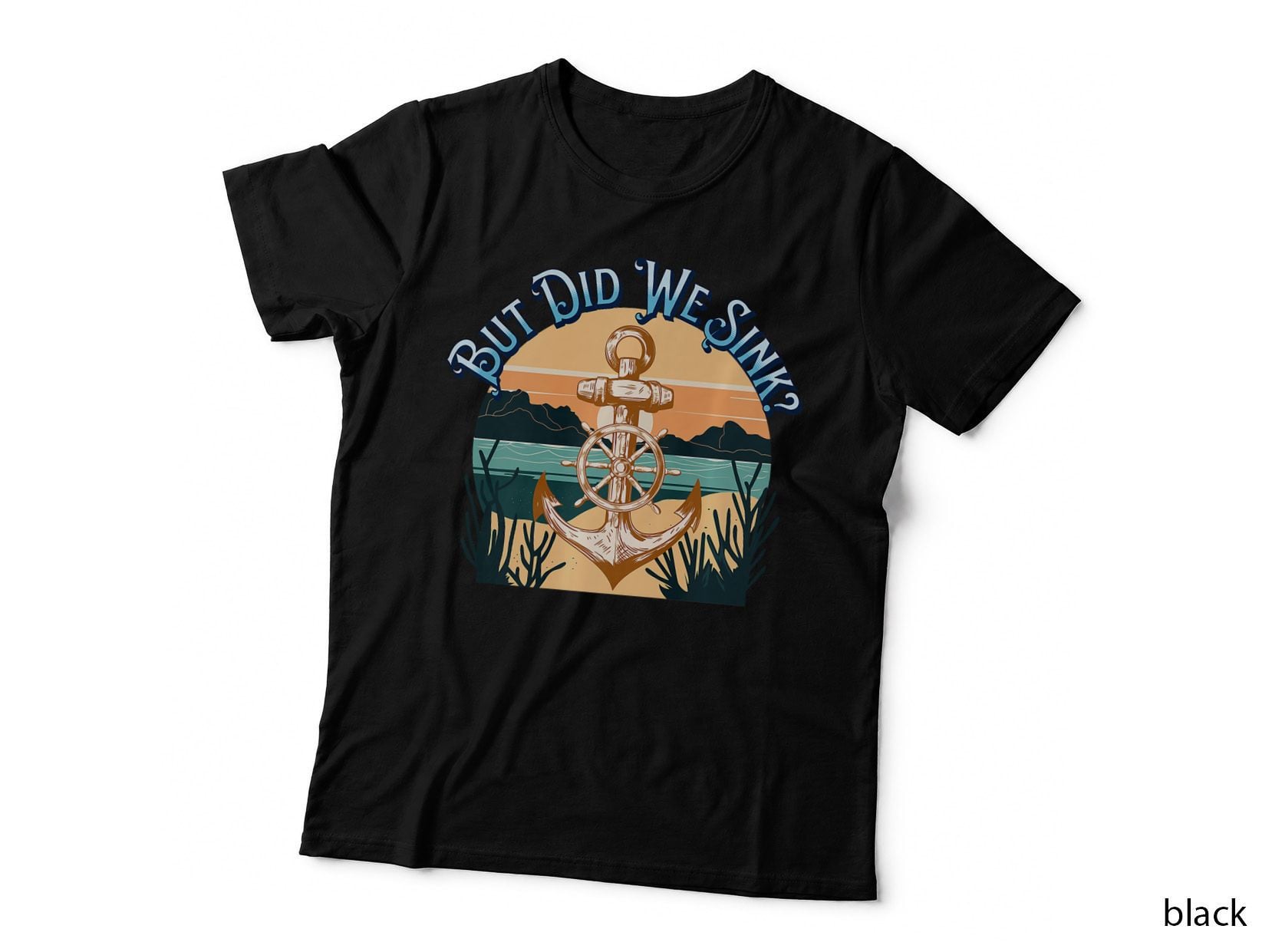 But Did We Sink Funny Sailing Boat Dad Father Mom Teen, T-Shirt
