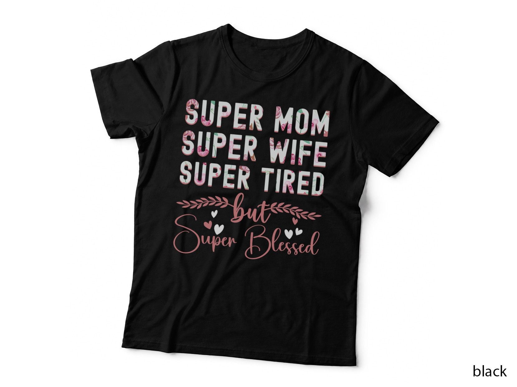 Cute Mors Day Super Mom Super Wife Super Tired T-Shirt