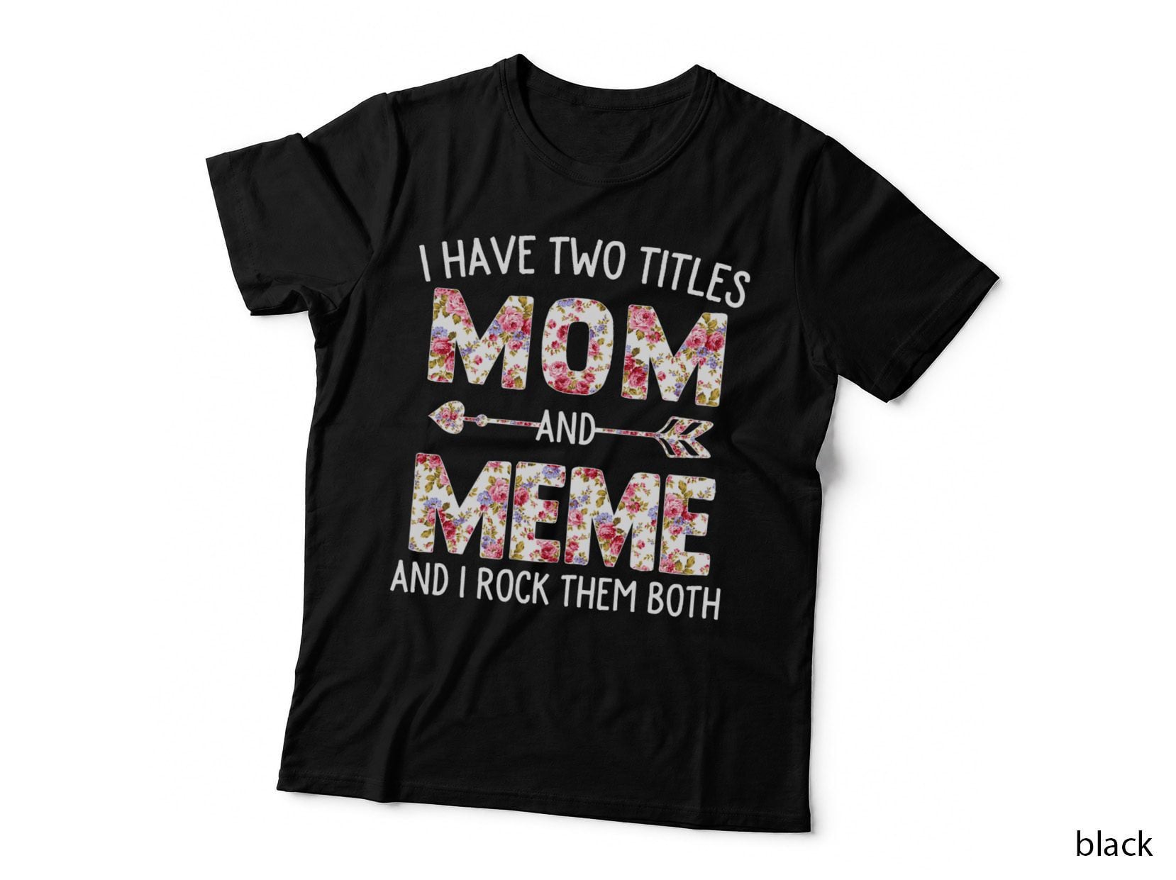 I Have Two Titles Mom and Meme Floral Cute Mothers Day T-Shirt