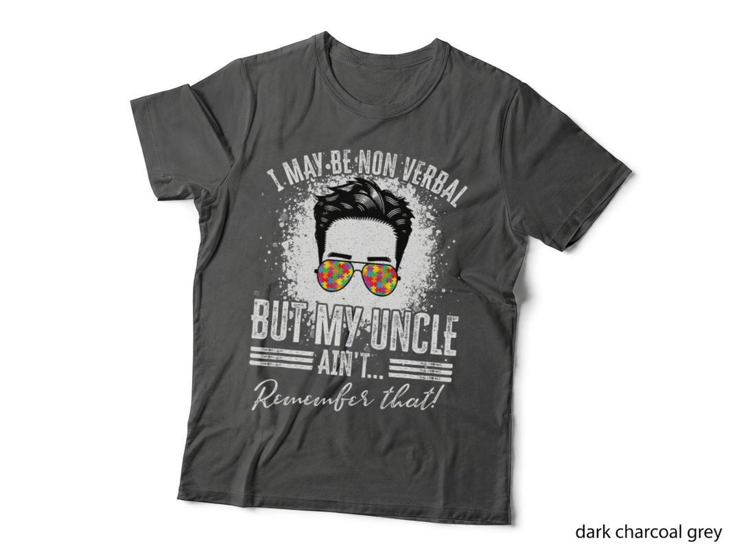 I May Be Non Verbal but My Uncle Ain't, Non-Verbal Autistic T-Shirt
