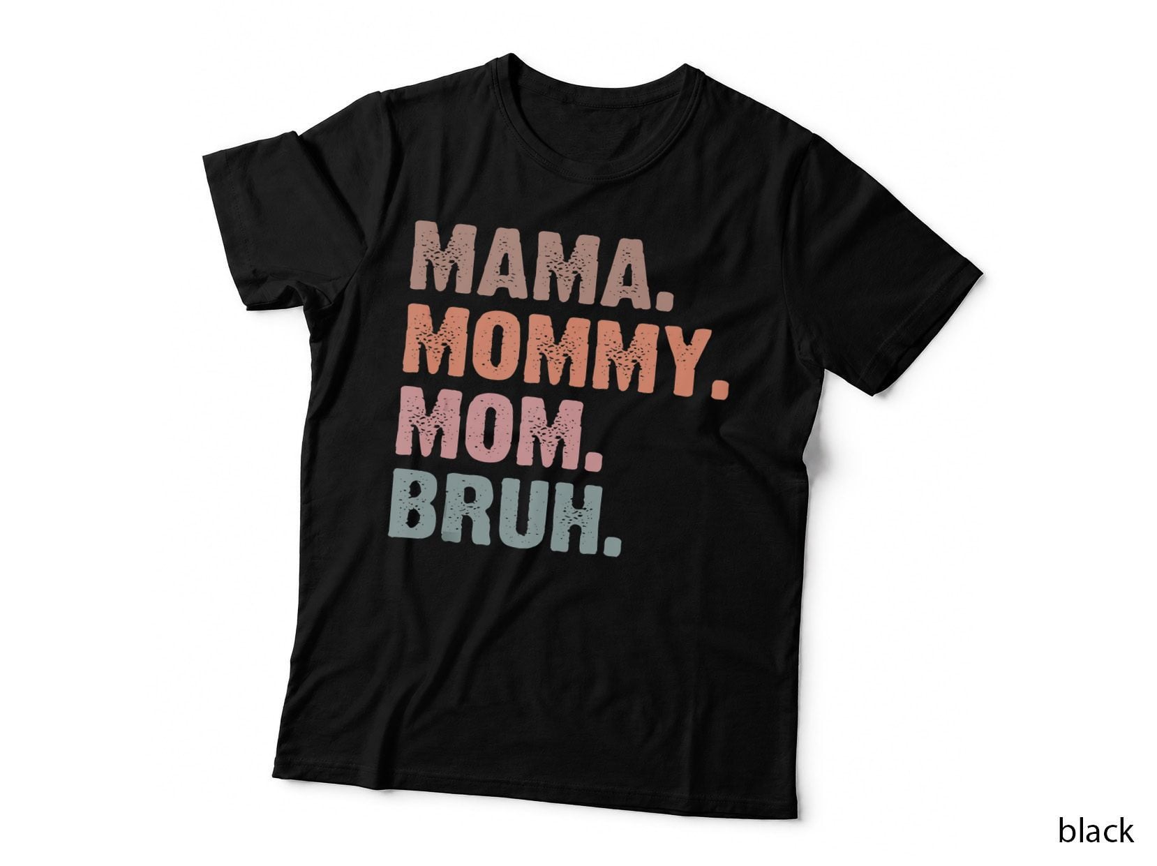 I Went from Mama to Mommy to Mom to Bruh - Mother's Day T-Shirt