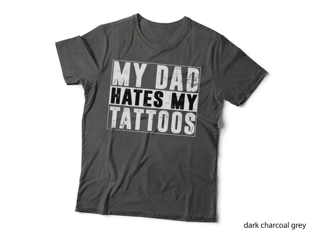 My Dad Hates My Tattoos Funny Tattoo Lover Women T-Shirt