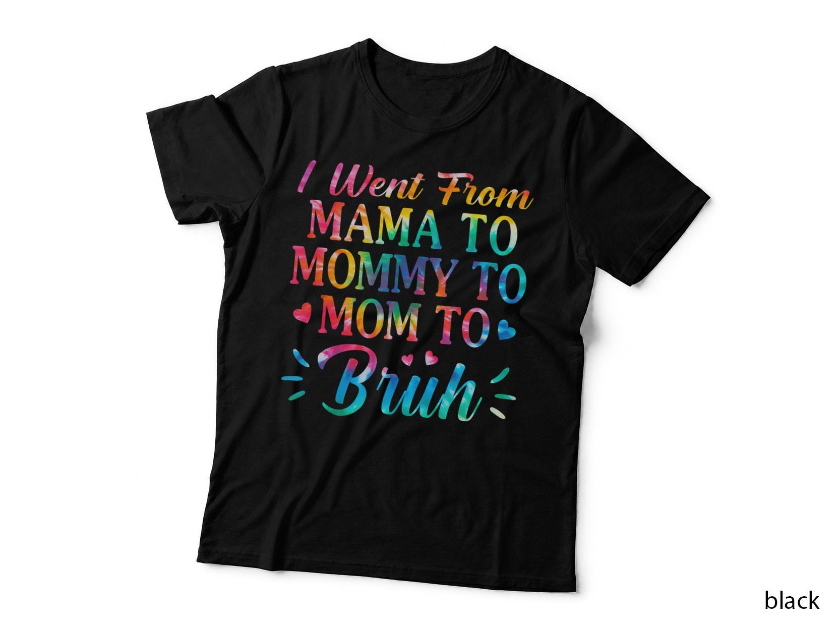 Tie Dye I Went from Mama to Mommy to Mom to Bruh Mothers Day T-Shirt