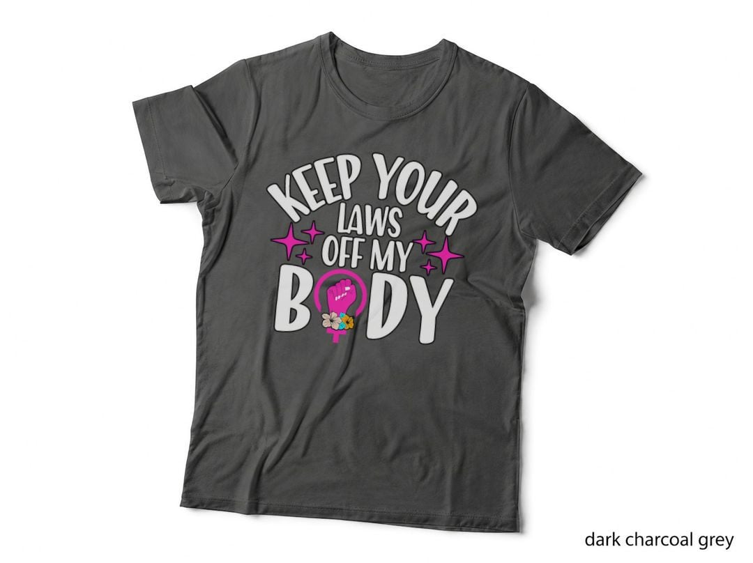 Keep Your Laws off My Body Pro Choice Feminism T-Shirt