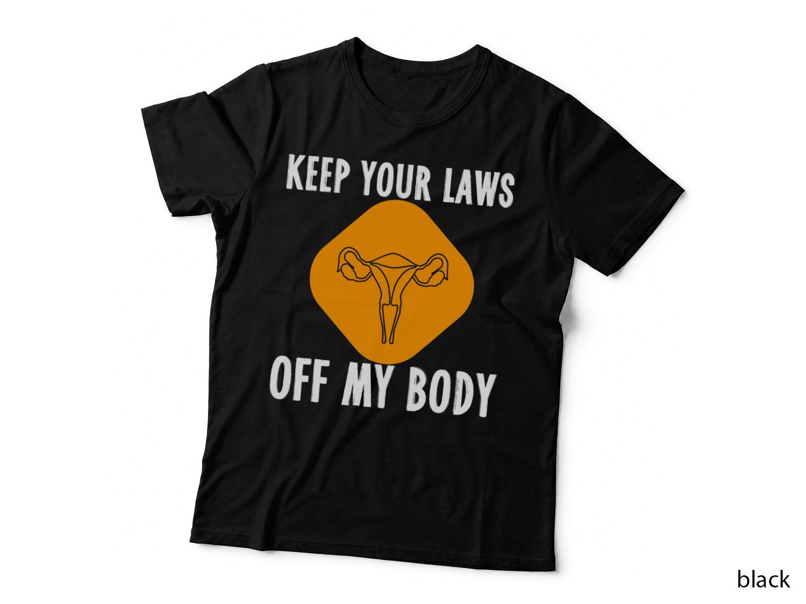 Laws off My Body Pro Choice Abortion Feminism Women Rights T-Shirt