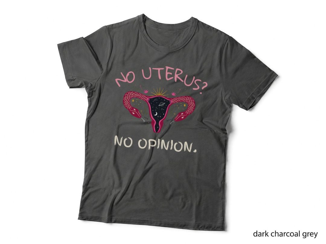 No Uterus No Opinion Prochoice Feminism Equality Feminist T-Shirt