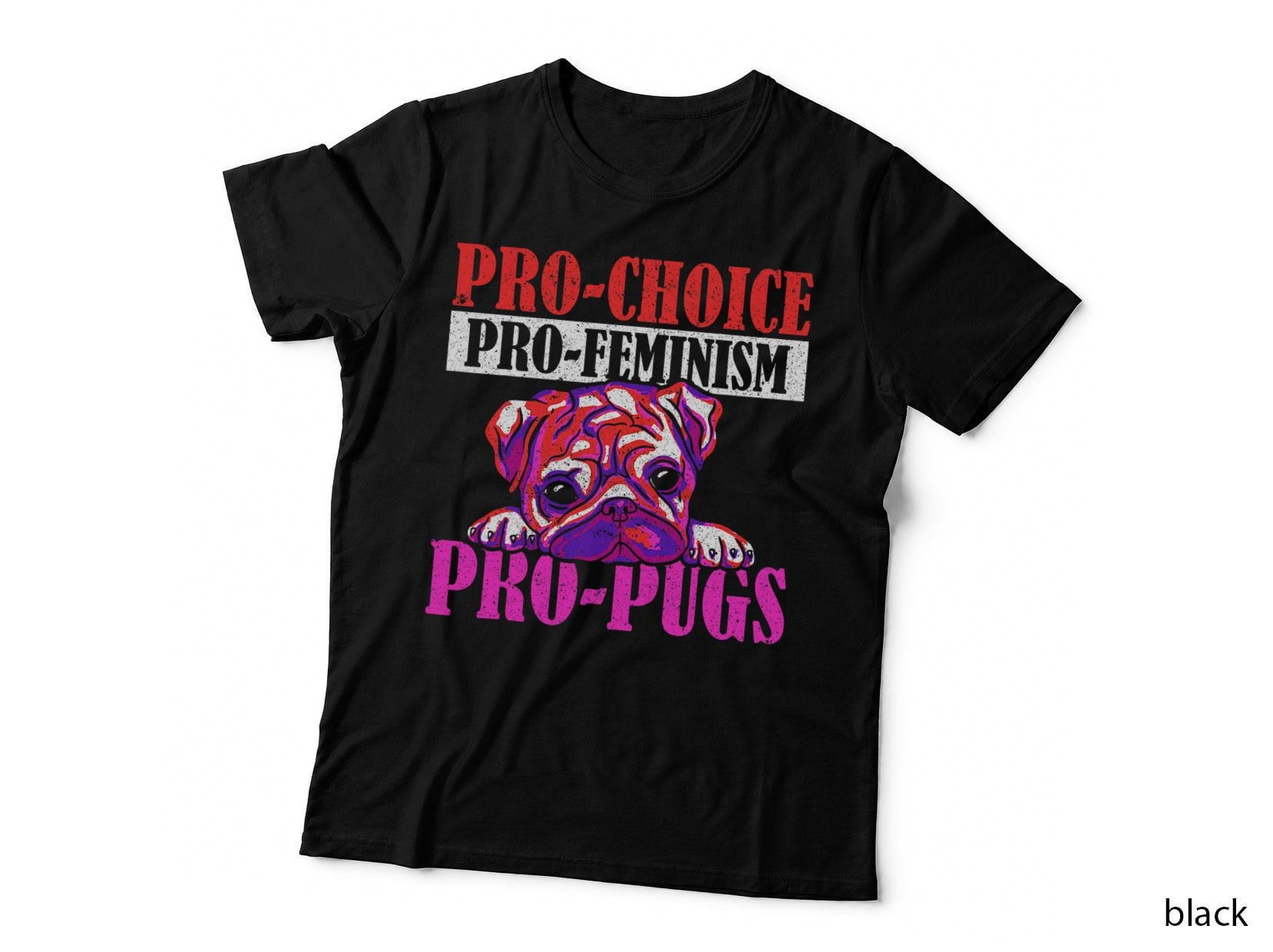 Pro-Choice Pug T-Shirt, Feminist Animal Rights, Pet Lover Apparel