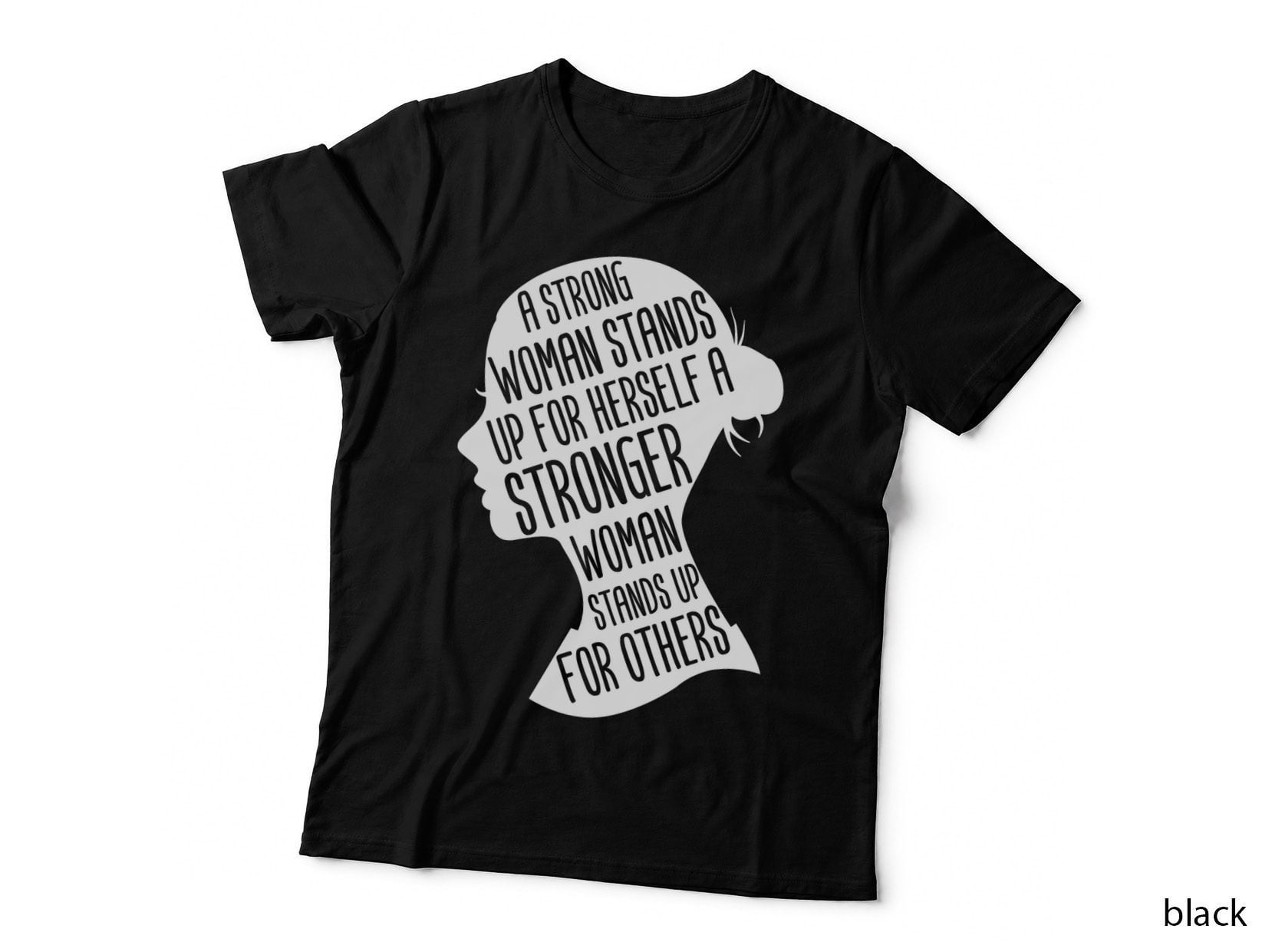 Strong Woman Stands up T-Shirt, Feminist Quote, Empowerment Apparel