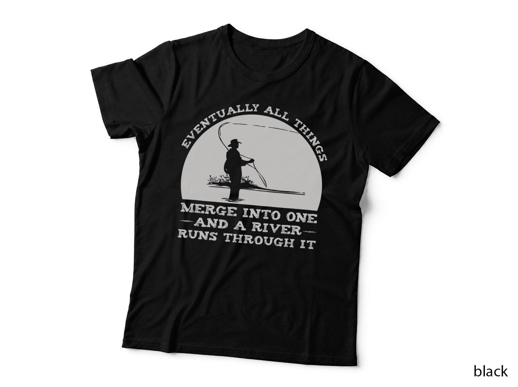 A River Runs Through It Fly Fishing, Outdoor Adventure, Nature Lover T-Shirt