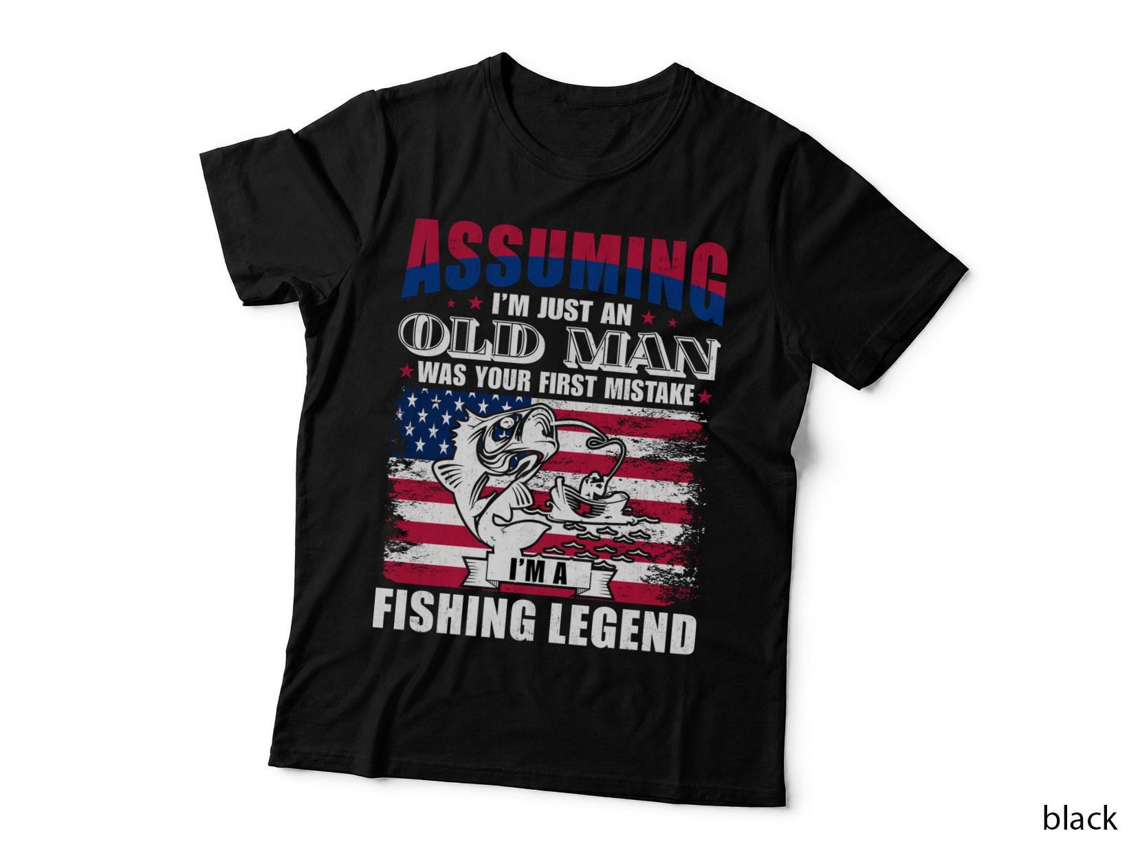 Assuming I'm Just an Old Man Was Your First Mistake I'm a Fishing T-Shirt