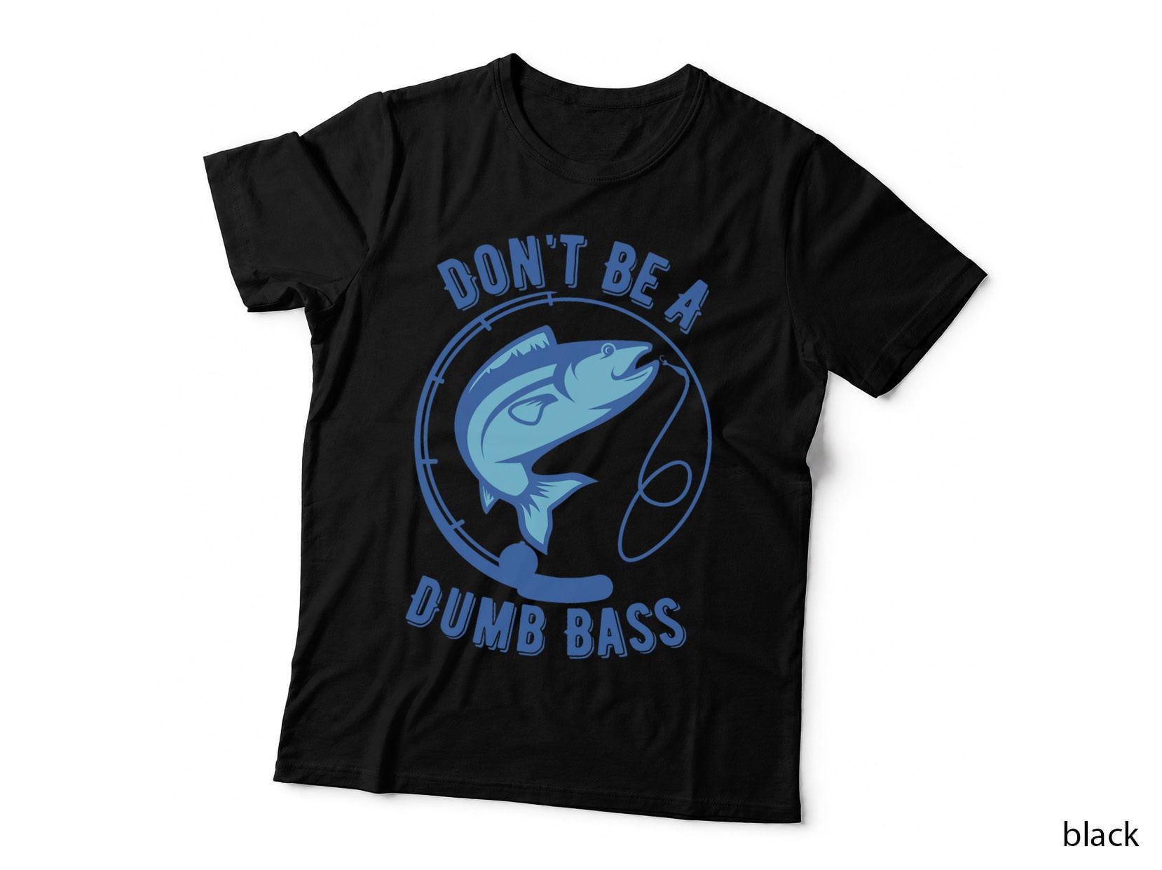 Don't Be a Dumb Bass Fishing Googan Fisherman Loves to Fish T-Shirt
