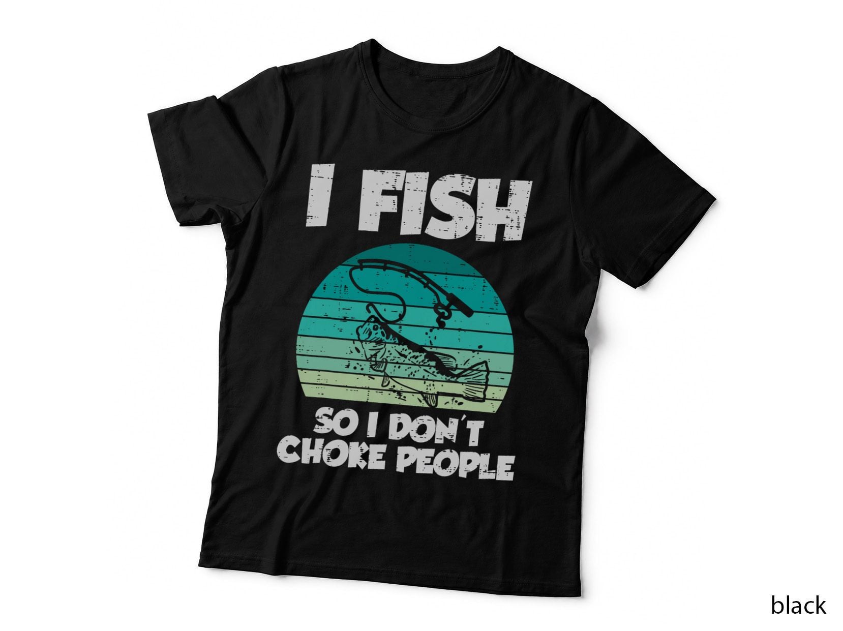 Fish So I Don't Choke People Funny Saying Fishing Men Women T-Shirt
