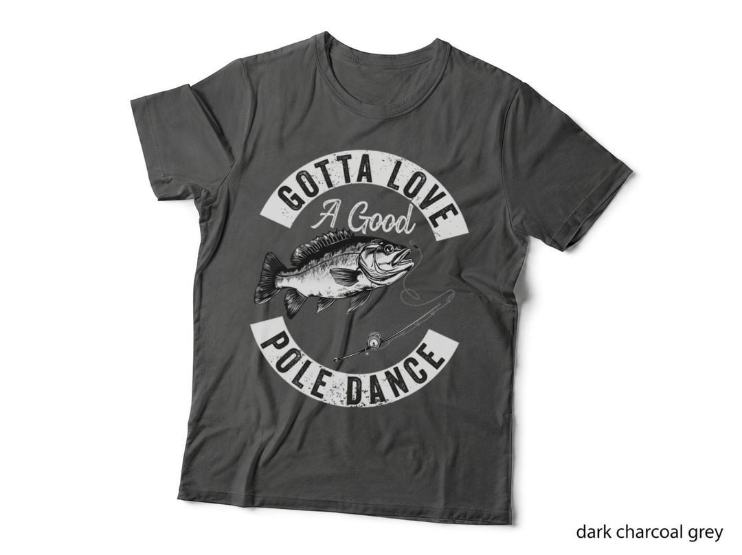 Gotta Love a Good Pole Dance Funny Fishing Husband Men T-Shirt