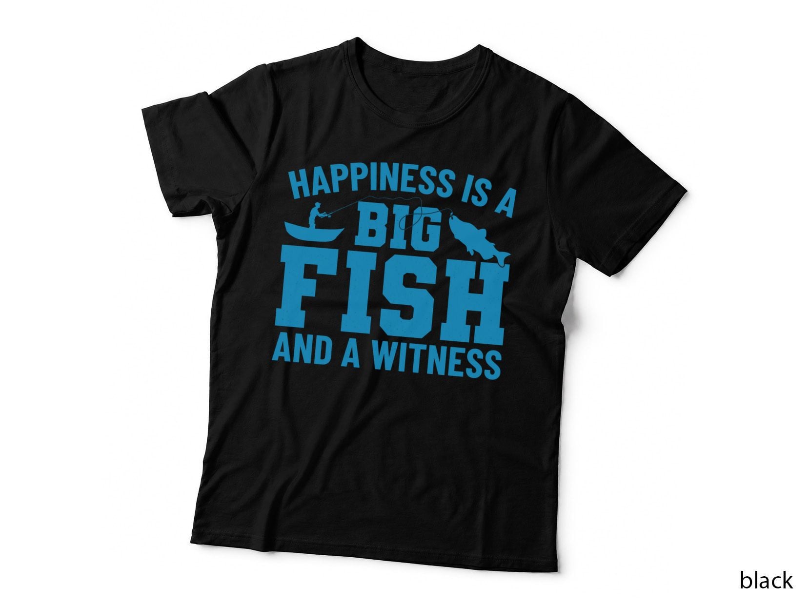 Happiness Is a Big Fish and a Witness Fishing T-Shirt
