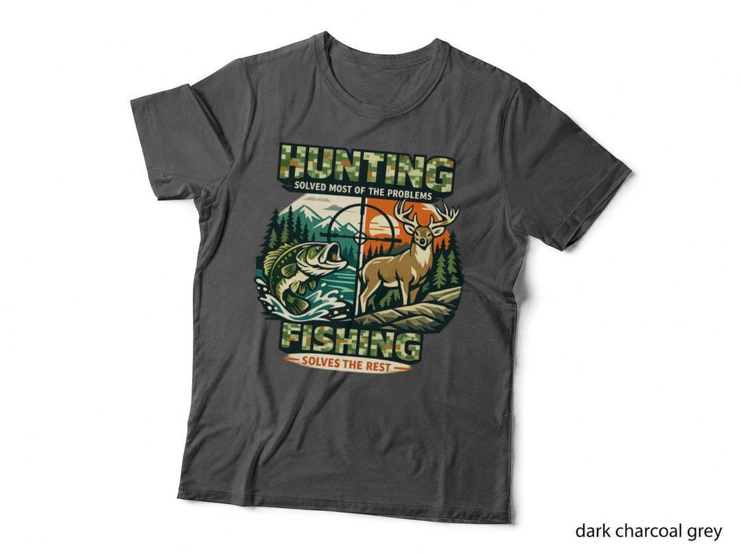 Hunting Solved Most of the Problems Fishing Solves the Rest Hunting Art T-Shirt