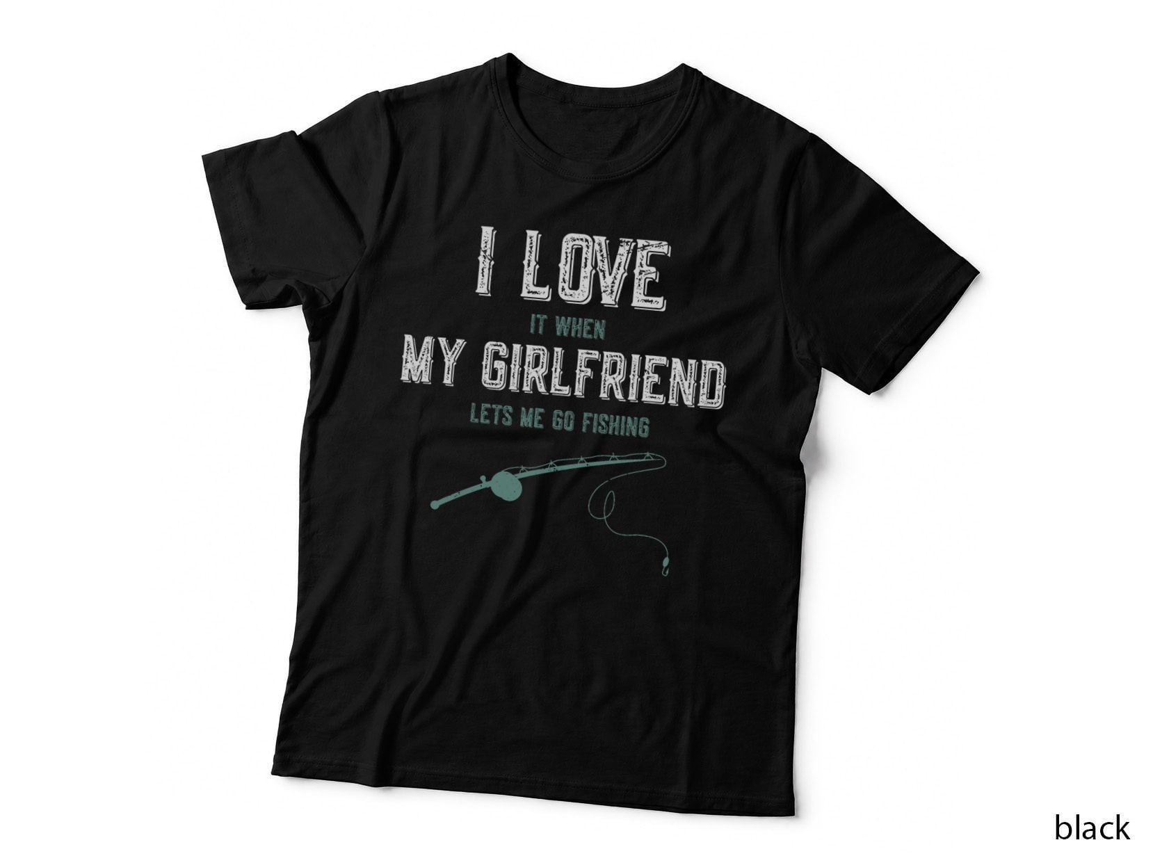 I Love It When My Girlfriend Lets Me Go Fishing T-Shirt