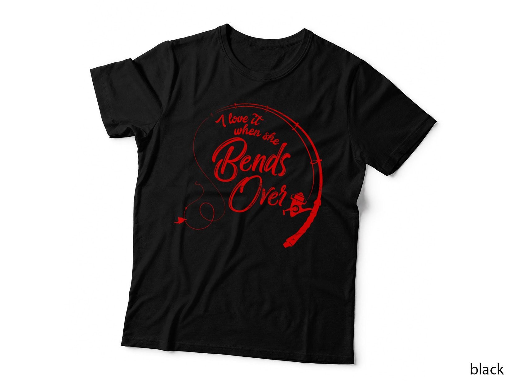 I Love It When She Bends Over Funny Fishing T-Shirt