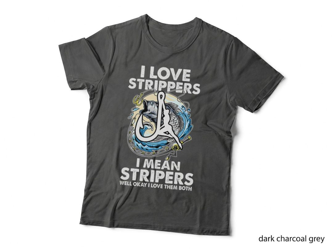 I Love Strippers I Mean Stripers Funny Fishing Lovers T-Shirt