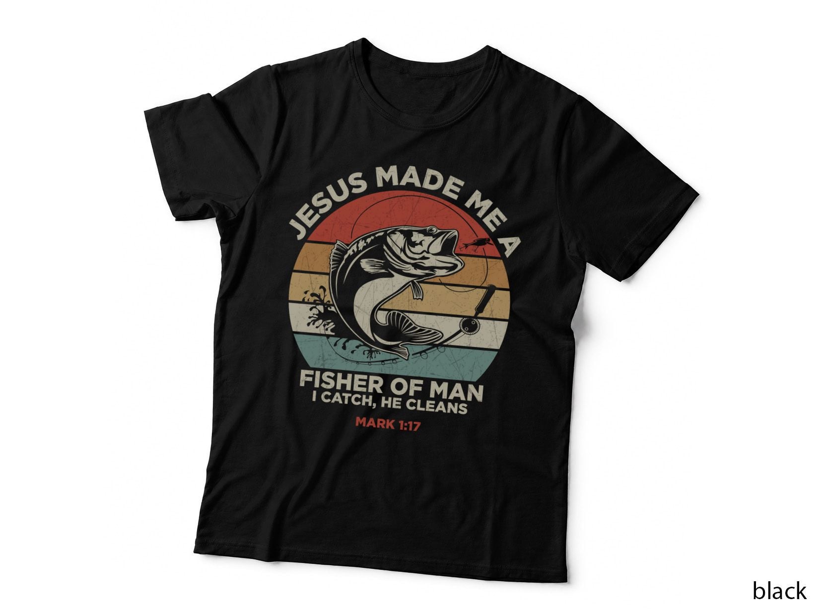 Jesus Made Me a Fisher of Man I Catch He Cleans Mark 1 17 Fishing T-Shirt