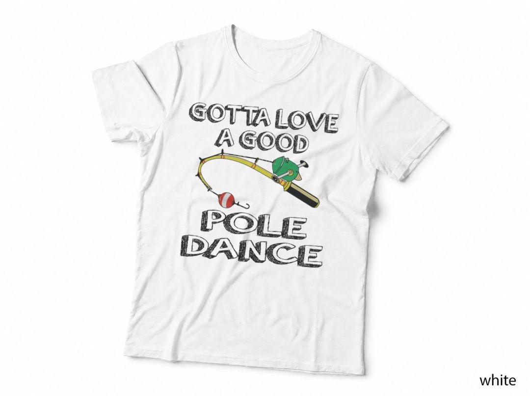 LOVE a POLE DANCE T-SHIRT Fishing Tee Fish T Shirt