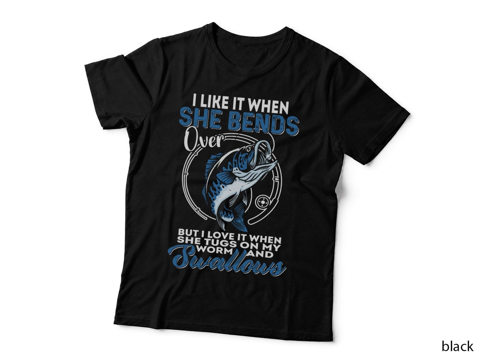 Man I Love Fishing I Like It When She Bends Over Fishing T-Shirt