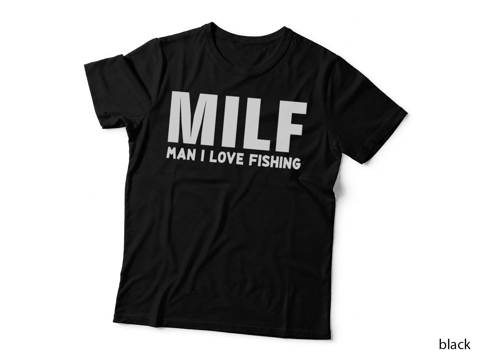 Man I Love Fishing MILF- Funny Fisherman Fishing Gift T-Shirt