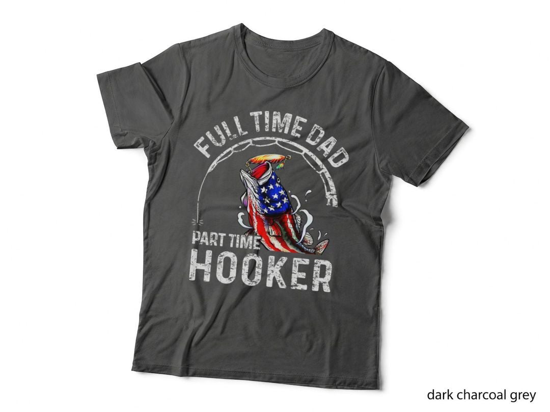 Mens Full Time Dad Part Time Hooker Funny Fishing Dad T-Shirt