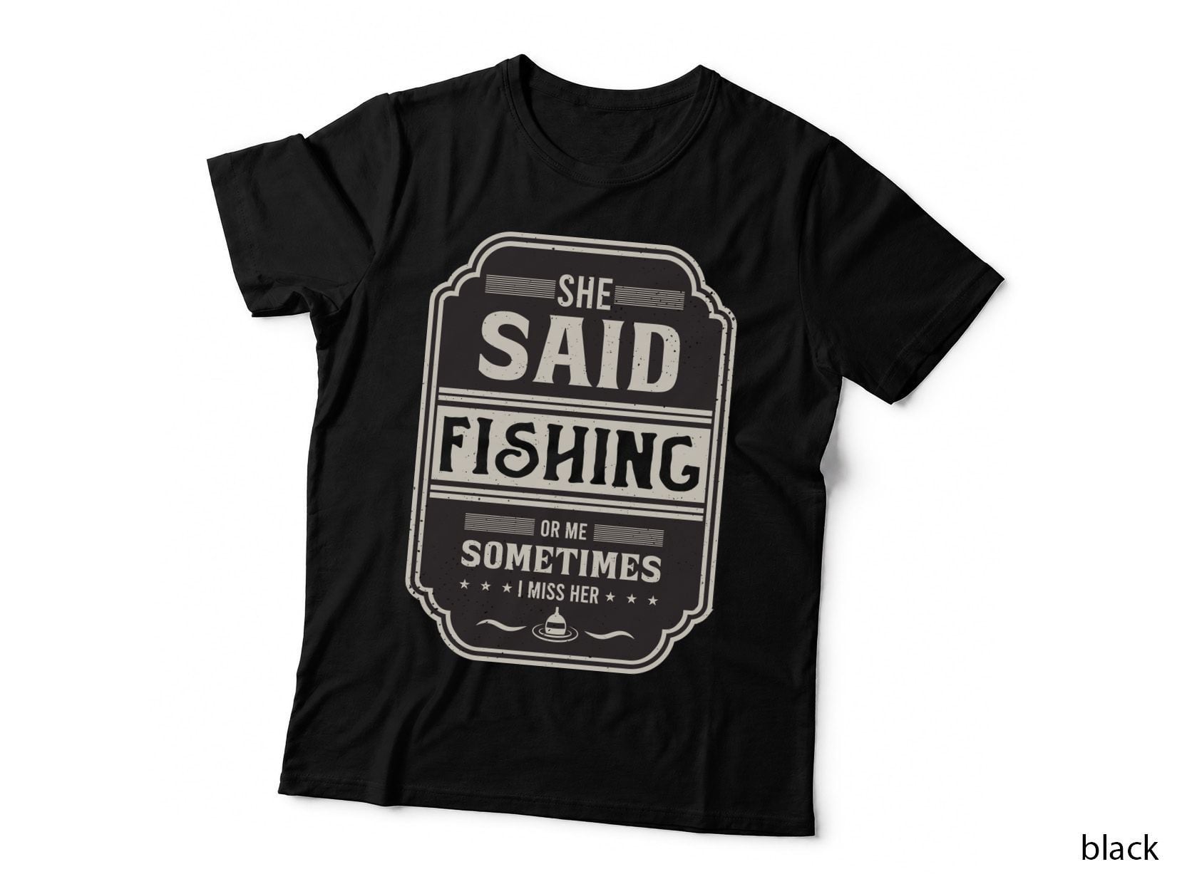 She Said Fishing or Me Sometimes I Miss Her Fishing T-Shirt