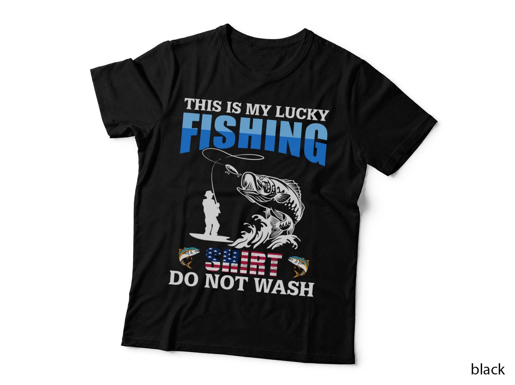 This Is My Lucky Fishing Shirt Do Not Wash Fishing T-Shirt