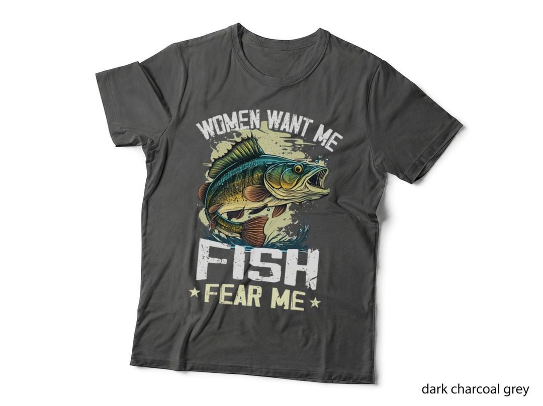 Women Want Me Fish Fear Me Funny Fishing, Humor, Outdoor, Angler, Gift T-Shirt