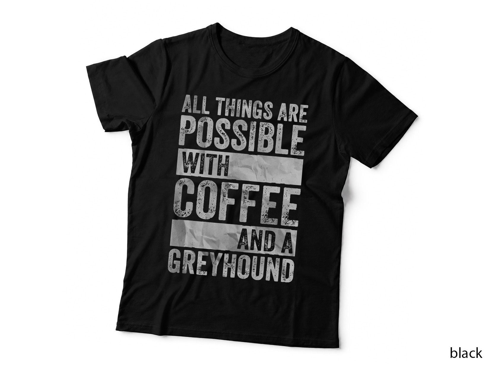 All Things Are Possible with Coffee and a Greyhound T-Shirt