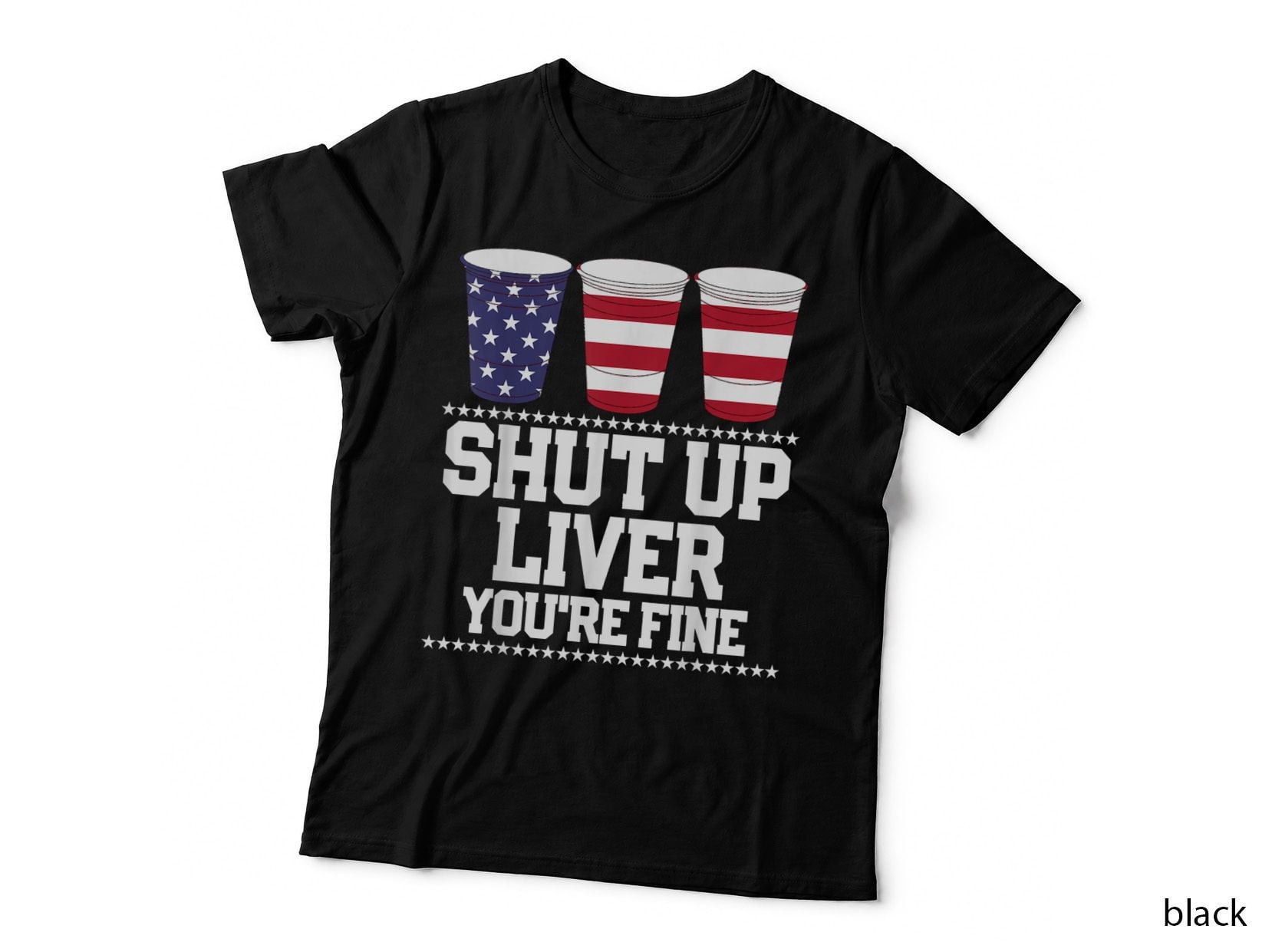 Funny July 4th Shirt SHUT UP LIVER You're FINE Beer Cups T-Shirt