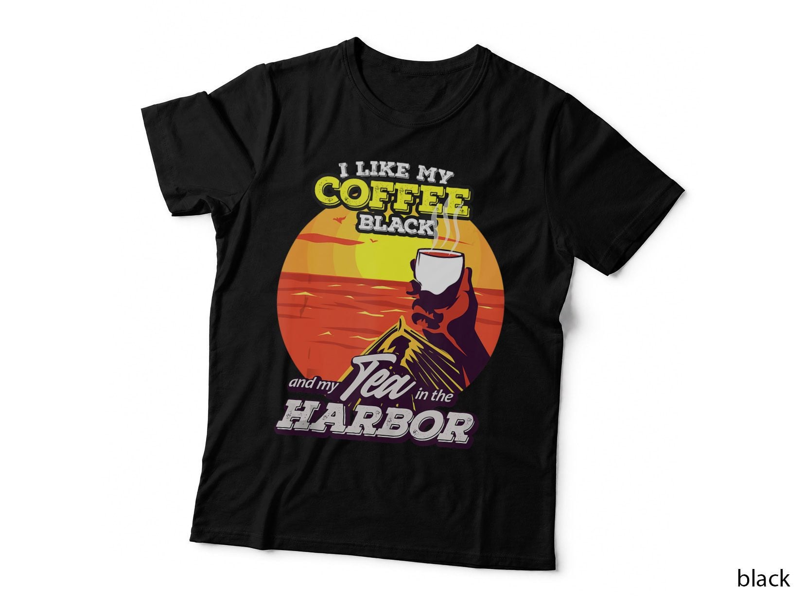 I Like My Coffee Black and My Tea in the Harbor, Coffee Drinker T-Shirt