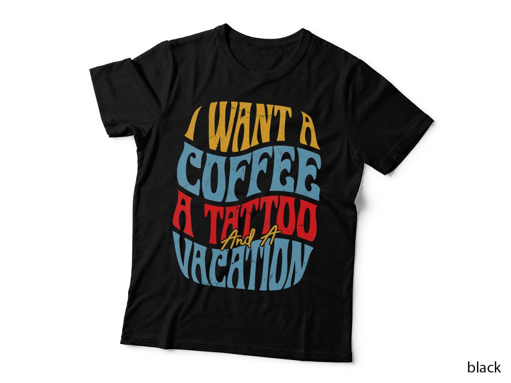 I Want a Coffee a Tattoo and a Vacation Funny Retro, Caffeine T-Shirt