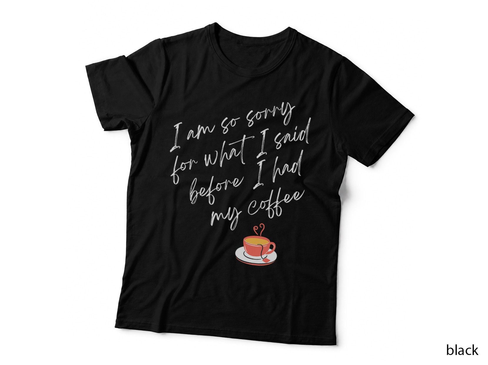 I'm So Sorry for What I Said Before I Had My Coffee T-Shirt