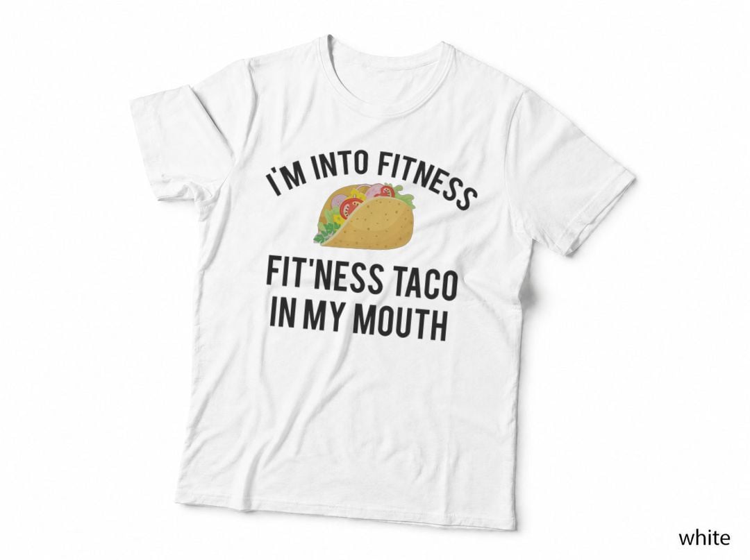 I'm into Fitness Fit'ness Taco in My Mouth T-Shirt