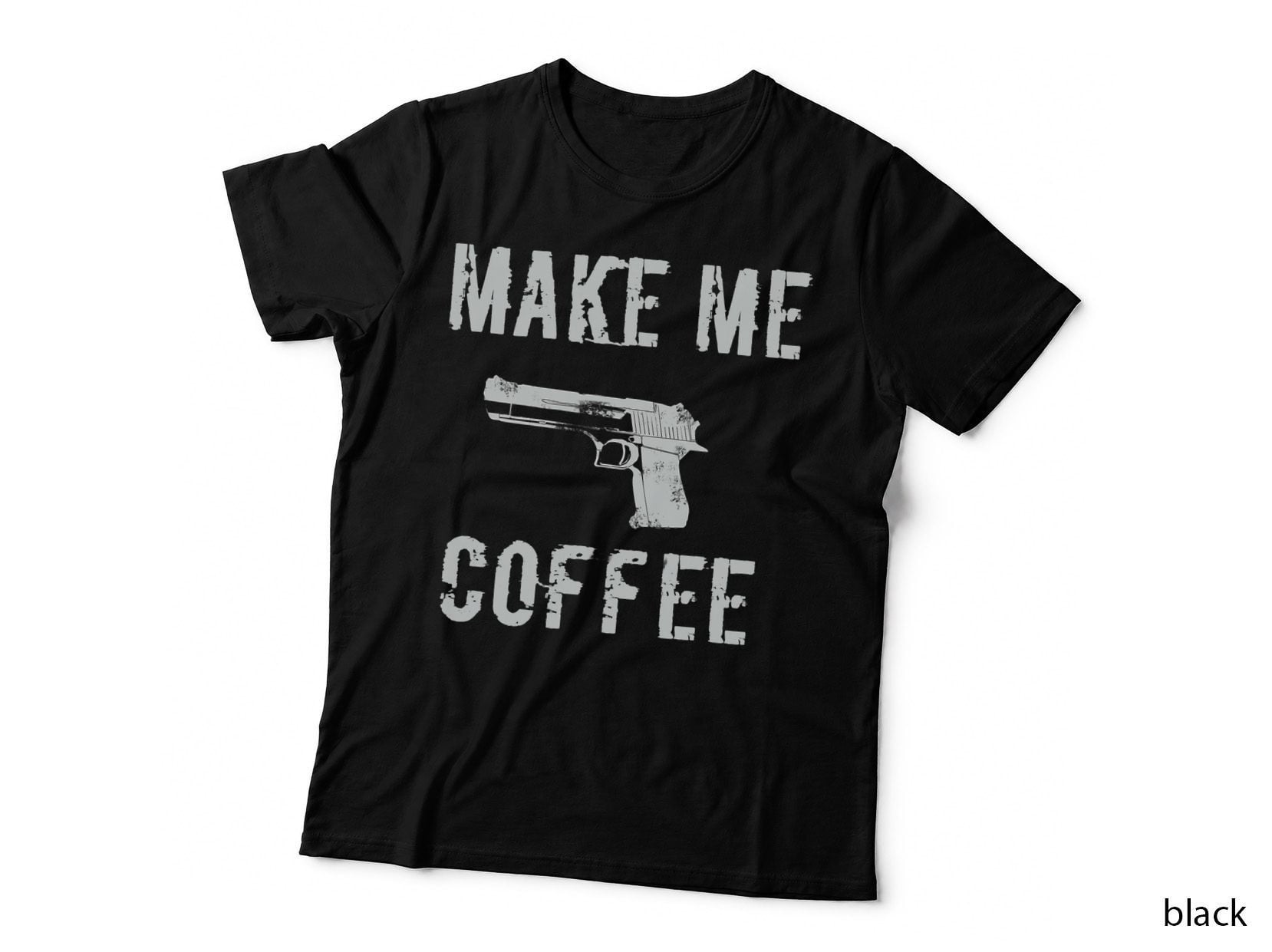 MAKE ME Coffee- Guns and Coffee. Funny Comedy Apparel T-Shirt