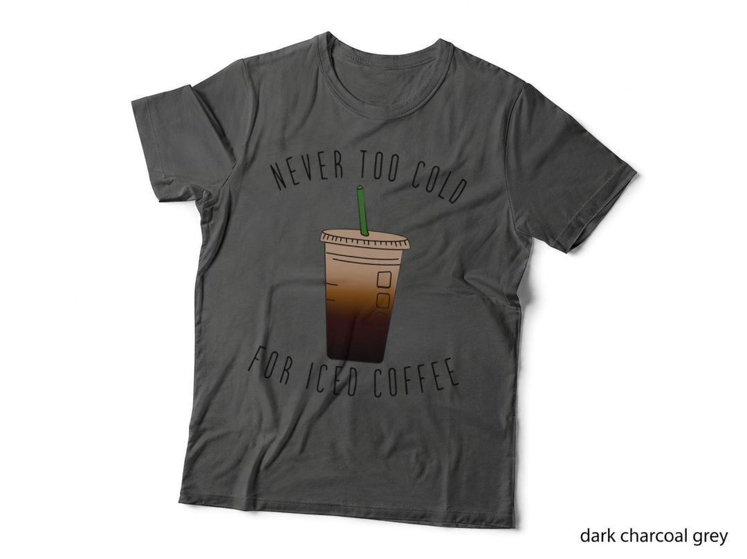 Never Too Cold for Iced Coffee Cold Brew Coffee Lovers T-Shirt