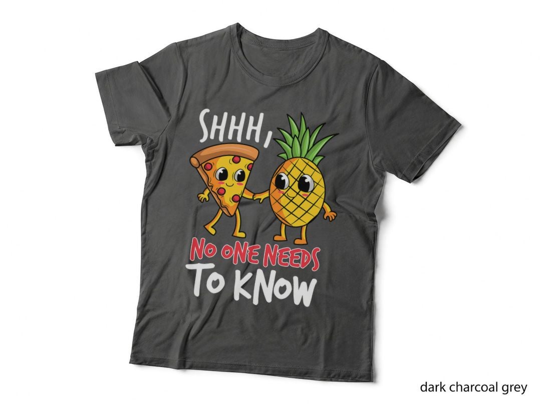 Shh, No One Needs to Know Pizza Pineapple Hawaiian T-Shirt